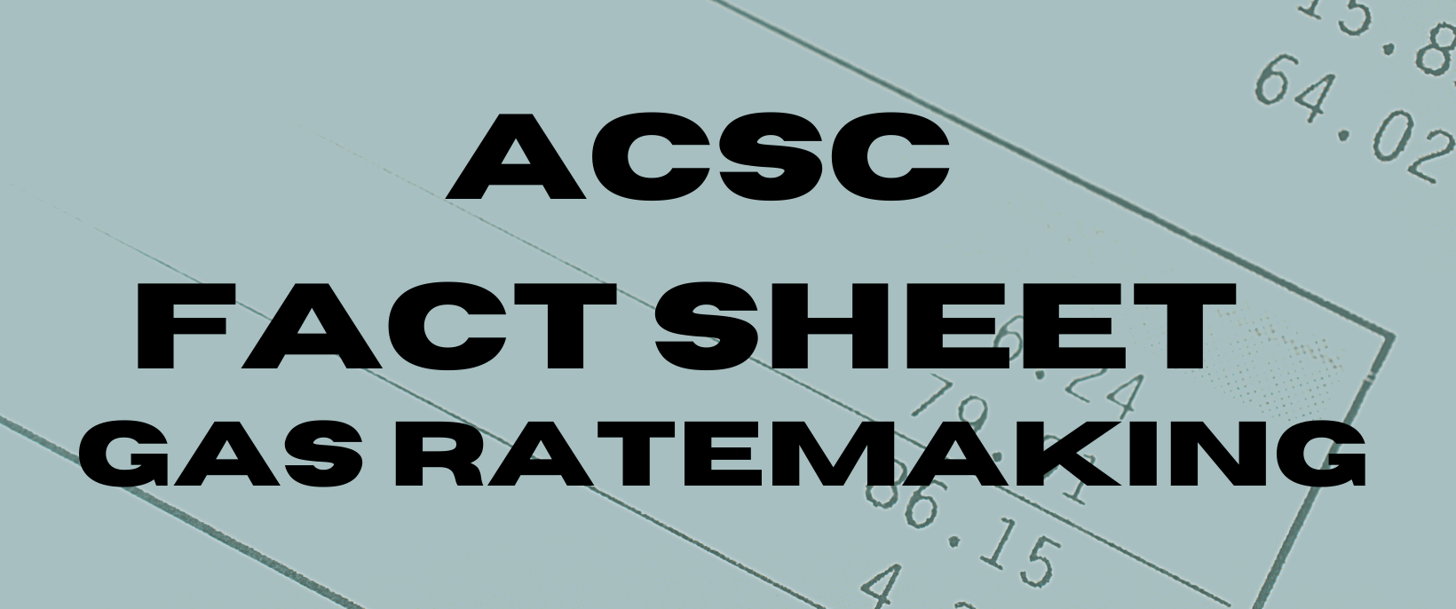 ANNOUNCEMENT: ACSC Releases Gas Utility Rate Case and Billing Fact Sheet